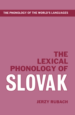 The Lexical Phonology of Slovak - Rubach, Jerzy