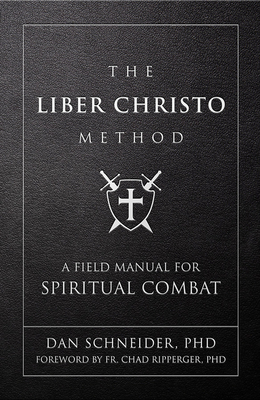 The Liber Christo Method: A Field Manual for Spiritual Combat - Schneider, Dan, PhD