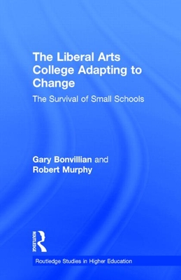 The Liberal Arts College Adapting to Change: The Survival of Small Schools - Bonvillian, Gary, and Murphy, Robert, Professor, PhD