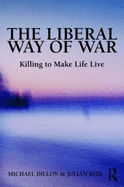 The Liberal Way of War: Killing to Make Life Live