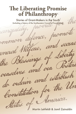 The Liberating Promise of Philanthropy: Stories of Grant-Makers in the South - Zainaldin, Jamil, and Lehfeldt, Martin