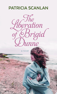 The Liberation of Brigid Dunne - Scanlan, Patricia