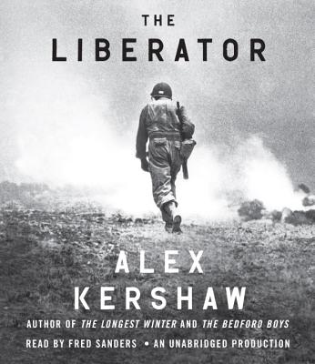 The Liberator: One World War II Soldier's 500-Day Odyssey from the Beaches of Sicily to the Gates of Dachau - Kershaw, Alex, and Sanders, Fred, Car (Read by)