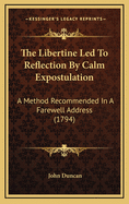 The Libertine Led to Reflection by Calm Expostulation: A Method Recommended in a Farewell Address (1794)