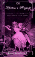 The Libertine S Progress: Seduction in the Eighteenth-Century French Novel