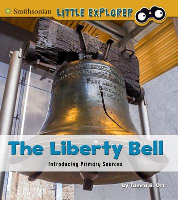 The Liberty Bell: Introducing Primary Sources - Orr, Tamra B