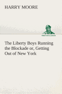 The Liberty Boys Running the Blockade or, Getting Out of New York