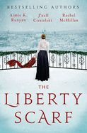 The Liberty Scarf: A Story of Three Women, One War, and a Scarf That Binds Them Together