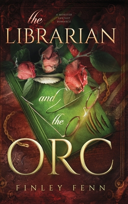 The Librarian and the Orc: A Monster Fantasy Romance - Fenn, Finley