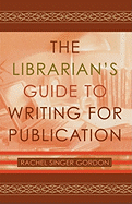 The Librarian's Guide to Writing for Publication