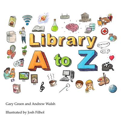 The Library A to Z - Walsh, Andrew, and Green, Gary, and Filhol, Josh