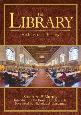 The Library: An Illustrated History - Murray, Stuart A P, and Basbanes, Nicholas A (Foreword by), and Davis, Donald G (Introduction by)