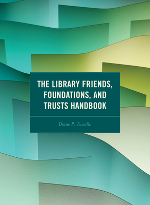 The Library Friends, Foundations, and Trusts Handbook - Tuccillo, Diane P
