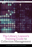 The Library Liaison's Training Guide to Collection Management