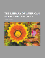 The Library of American Biography Volume 4 - Sparks, Jared