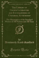 The Library of Choice Literature and Encyclopdia of Universal Authorship, Vol. 4 of 10: The Masterpiece of the Standard Writers of All Nations and All Time (Classic Reprint)
