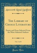 The Library of Choice Literature, Vol. 3 of 8: Poetry and Prose Selected from the Most Admired Authors (Classic Reprint)