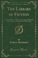 The Library of Fiction, Vol. 1: Or Family Story-Teller; Consisting of Original Tales, Essays, and Sketches of Characters (Classic Reprint)