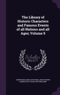 The Library of Historic Characters and Famous Events of all Nations and all Ages; Volume 9