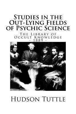 The Library of Occult Knowledge: Studies in the Out-Lying Fields of Psychic Science (1889) - Tuttle, Hudson