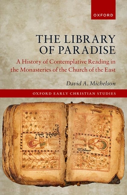 The Library of Paradise: A History of Contemplative Reading in the Monasteries of the Church of the East - Michelson, David A.
