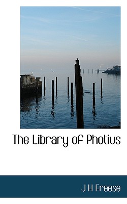 The Library of Photius Vol. I - Freese, J H