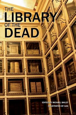 The Library of the Dead - Braunbeck, Gary A, and McBride, Michael, and Bailey, Michael (Editor)