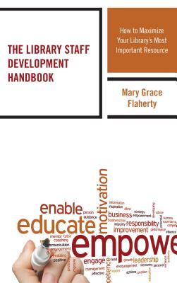 The Library Staff Development Handbook: How to Maximize Your Library's Most Important Resource - Flaherty, Mary Grace