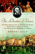 The Librettist of Venice: The Remarkable Life of Lorenzo Da Ponte--Mozart's Poet, Casanova's Friend, and Italian Opera's Impre