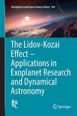 The Lidov-Kozai Effect - Applications in Exoplanet Research and Dynamical Astronomy - Shevchenko, Ivan I
