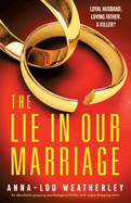 The Lie in Our Marriage: An absolutely gripping psychological thriller with a jaw-dropping twist