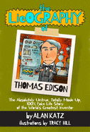 The Lieography of Thomas Edison: The Absolutely Untrue, Totally Made Up, 100% Fake Life Story of the World's Greatest Inventor