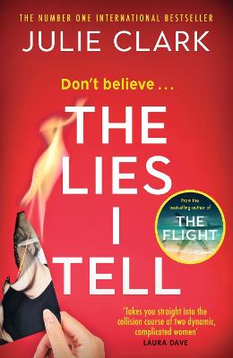 The Lies I Tell: A twisty and engrossing thriller about a woman who cannot be trusted, from the bestselling author of The Flight - Clark, Julie
