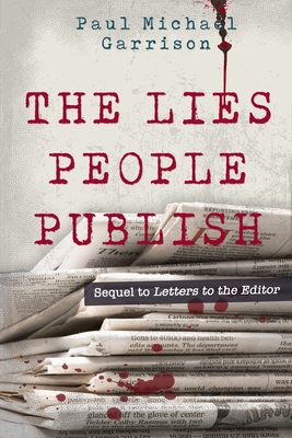The Lies People Publish - Garrison, Paul Michael
