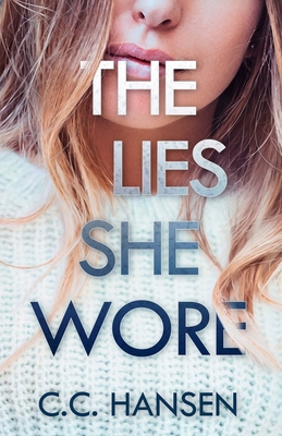 The Lies She Wore - Hansen, C C