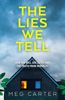 The Lies We Tell: A tense psychological thriller that will grip you from the start - Carter, Meg