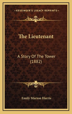 The Lieutenant: A Story of the Tower (1882) - Harris, Emily Marion