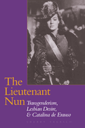 The Lieutenant Nun: Transgenderism, Lesbian Desire, and Catalina de Erauso