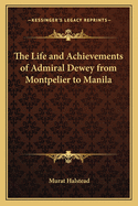 The Life and Achievements of Admiral Dewey from Montpelier to Manila