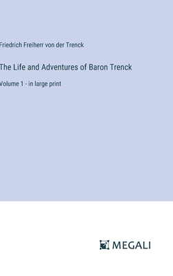 The Life and Adventures of Baron Trenck: Volume 1 - in large print - Trenck, Friedrich Freiherr Von Der