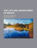 The Life and Adventures of Bruce; The African Traveller