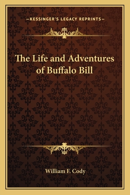 The Life and Adventures of Buffalo Bill - Cody, William F, Colonel