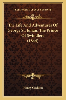 The Life and Adventures of George St. Julian, the Prince of Swindlers (1844) - Cockton, Henry