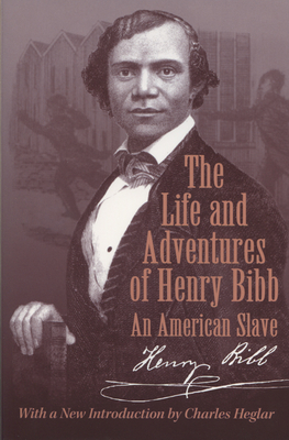 The Life and Adventures of Henry Bibb: An American Slave - Bibb, Henry