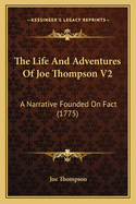 The Life and Adventures of Joe Thompson V2: A Narrative Founded on Fact (1775)