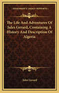 The Life and Adventures of Jules Gerard, Containing a History and Description of Algeria