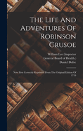 The Life And Adventures Of Robinson Crusoe: Now First Correctly Reprinted From The Original Edition Of 1719
