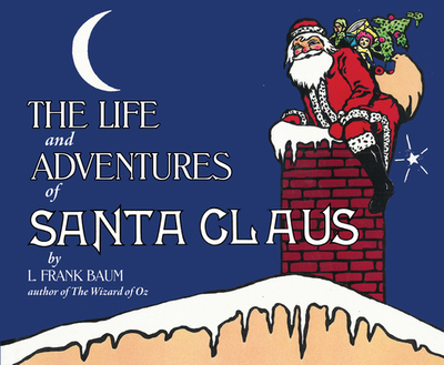 The Life and Adventures of Santa Claus - Baum, L Frank, and Reynolds, Rebecca K (Narrator)
