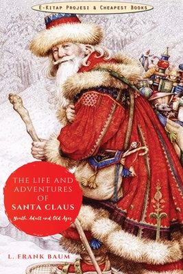 The Life and Adventures of Santa Claus - Baum, L Frank