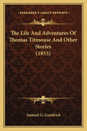 The Life and Adventures of Thomas Titmouse and Other Stories (1855)